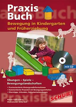 Praxisbuch Bewegung in Kindergarten und Früherziehung: Übungen - Spiele - Bewegungslandschaften