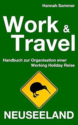 Work and Travel Neuseeland: Handbuch zur Organisation einer Working Holiday Reise