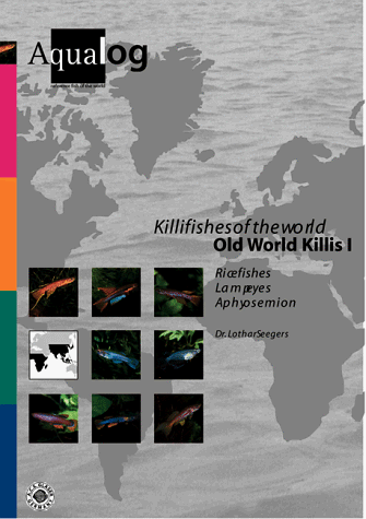 Aqualog. Reference fish of the world: Aqualog, Bd.7, Killifishes of the World, Old World Killis: Ricefishes, Lampeyes, Aphyosemion