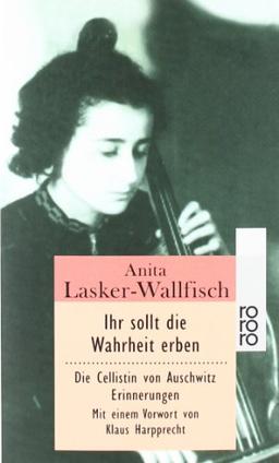 Ihr sollt die Wahrheit erben: Die Cellistin von Auschwitz. Erinnerungen