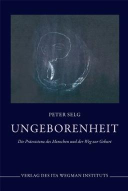 Ungeborenheit: Die Präexistenz des Menschen und der Weg zur Geburt