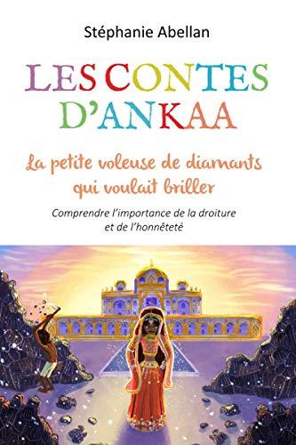 La petite voleuse de diamants qui voulait briller: Comprendre l’importance de la droiture et de l’honnêteté (Les contes d'Ankaa: contes d'eveil pour enfants)