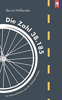 Die Zahl 38.185: Ein Fahrrad-Roman aus der Autostadt Aachen