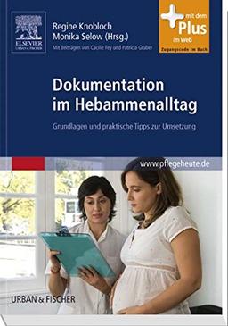 Dokumentation im Hebammenalltag: Grundlagen und praktische Tipps zur Umsetzung - mit Zugang zum Elsevier-Portal