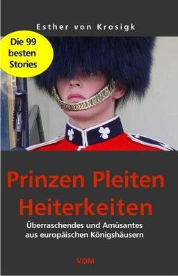 Prinzen, Pleiten, Heiterkeiten: Überraschendes und Amüsantes aus europäischen Königshäusern