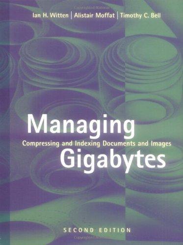 Managing Gigabytes. Compressing and Indexing Documents and Images.: Compressing and Indexing Documents and Images (Monographien und Texte zur ... Series in Multimedia Information and Systems)