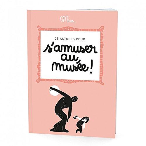 25 Astuces pour S'Amuser au Musee !