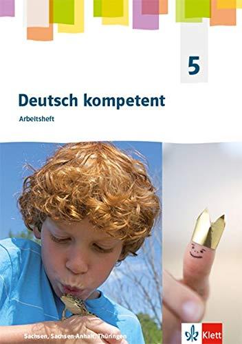 Deutsch kompetent 5. Ausgabe Sachsen, Sachsen-Anhalt, Thüringen Gymnasium: Arbeitsheft Klasse 5 (Deutsch kompetent. Ausgabe für Sachsen, Sachsen-Anhalt, Thüringen Gymnasium ab 2019)