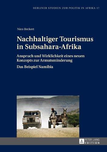 Nachhaltiger Tourismus in Subsahara-Afrika: Anspruch und Wirklichkeit eines neuen Konzepts zur Armutsminderung- Das Beispiel Namibia (Berliner Studien zur Politik in Afrika)