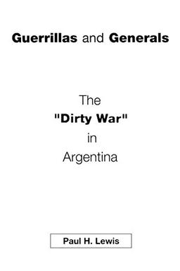 Guerrillas and Generals: The Dirty War in Argentina