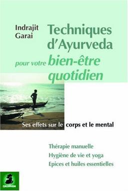 Techniques d'Ayurveda pour votre bien-être quotidien : ses effets sur le corps et le mental : thérapie manuelle, hygiène de vie et yoga, épices et huiles essentielles