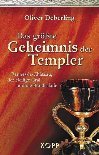 Das grösste Geheimnis der Templer. Rennes-le-Chateau, der Heilige Gral und die Bundeslade