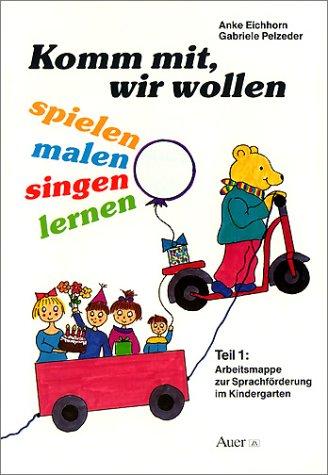 Komm mit, wir wollen spielen, malen, singen, lernen, Tl.1, Arbeitsmappe zur Sprachförderung im Kindergarten