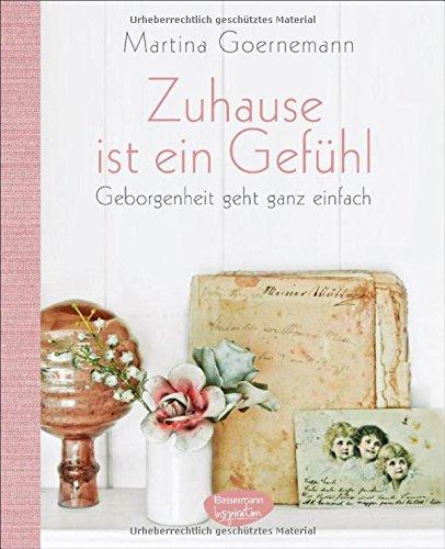 Zuhause ist ein Gefühl: Geborgenheit geht ganz einfach. Mit vielen praktischen Tipps