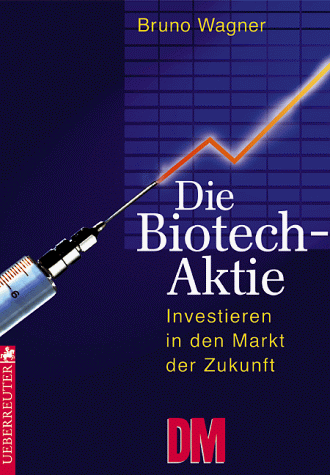 Die Biotech- Aktie. Investieren in den Markt der Zukunft