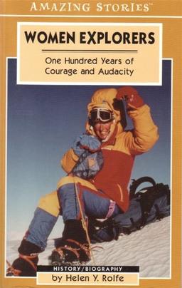 Women Explorers: One Hundred Years of Courage and Audacity (Amazing Stories)