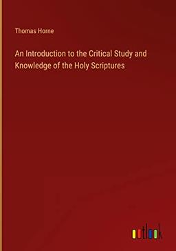 An Introduction to the Critical Study and Knowledge of the Holy Scriptures