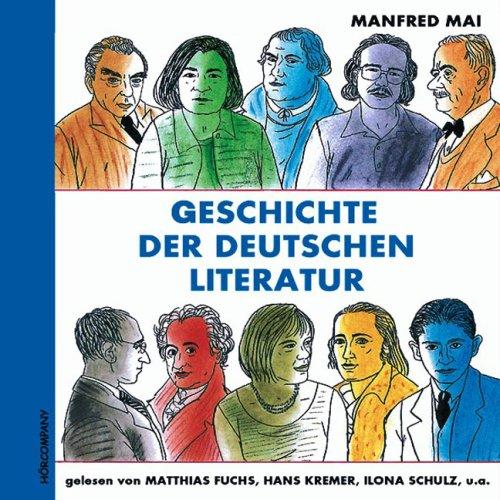 Geschichte der deutschen Literatur: Sprecher: Matthias Fuchs, Hans Kremer, Ilona Schulz, u.a. 4 CD, 5 Std.