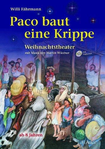 Paco baut eine Krippe: Weihnachtstheater mit Musik (von Martin Wüstner) für Kinder ab 8 Jahren (1. bis 4. Klasse)