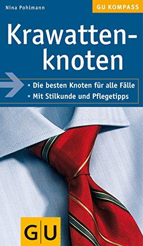 Krawattenknoten: Die besten Knoten für alle Fälle. Mit Stilkunde und Pflegetipps