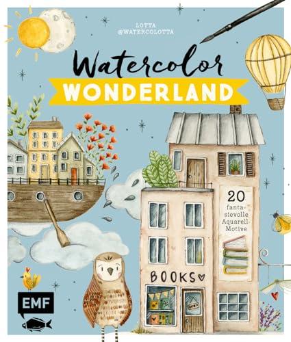 Watercolor Wonderland: 20 fantasievolle Aquarell-Motive mit Schritt-für-Schritt-Anleitungen malen – Mit praktischen Grundlagen und hilfreichen How-Tos