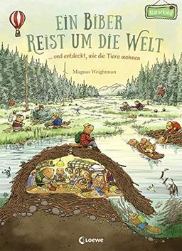 Ein Biber reist um die Welt: ... und entdeckt, wie die Tiere wohnen. Bilderbuch ab 3 Jahre (Naturkind)