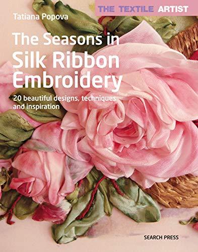 The Seasons in Silk Ribbon Embroidery: 20 beautiful designs, techniques and inspiration (Textile Artist)