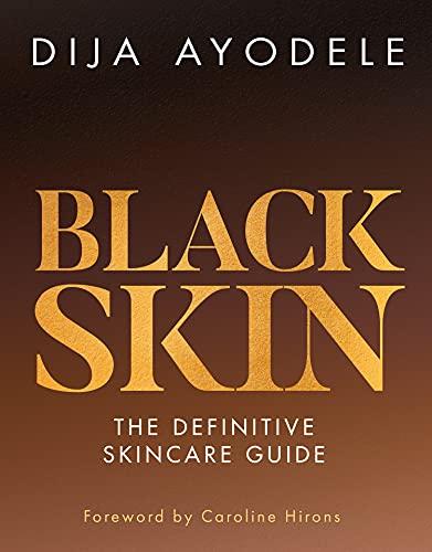 Black Skin: Everything from skincare essentials to the best ingredients for your skin and your budget