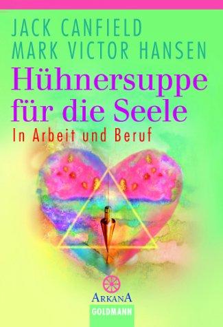 Hühnersuppe für die Seele: In Arbeit und Beruf