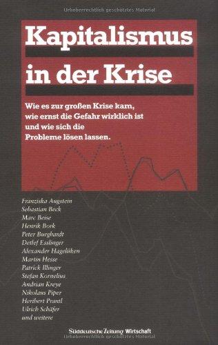 Kapitalismus in der Krise: Wie es zur großen Krise kam, wie ernst die Gefahr wirklich ist und wie sich die Probleme lösen lassen