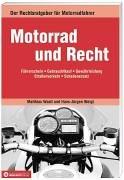 Motorrad und Recht: Der Rechtsratgeber für Motorradfahrer - Führerschein - Motorradkauf - Reparaturen - Versicherung - Unfälle - Verkehrsverstöße - Auslandsreisen