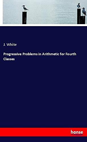 Progressive Problems in Arithmetic for Fourth Classes