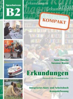 Erkundungen Deutsch als Fremdsprache KOMPAKT B2: Integriertes Kurs- und Arbeitsbuch