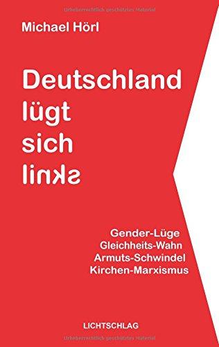 Deutschland lügt sich links: Gender-Lüge Gleichheits-Wahn Armuts-Schwindel Kirchen-Marxismus