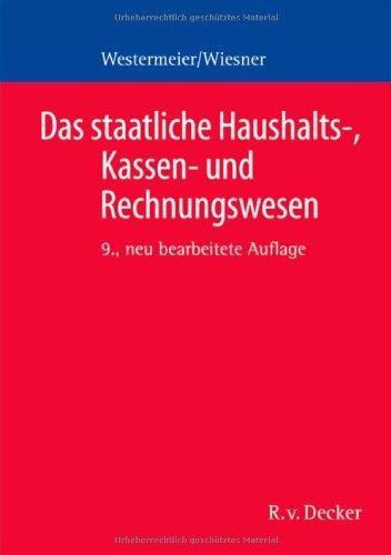 Das staatliche Haushalts-, Kassen- und Rechnungswesen: Ein Grundriss für die öffentliche Verwaltung in Bund und Ländern