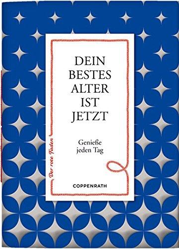 Dein bestes Alter ist jetzt: Genieße jeden Tag (Der rote Faden)