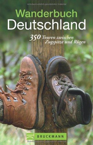 Wanderbuch Deutschland: 350 Touren zwischen Rügen und Zugspitze