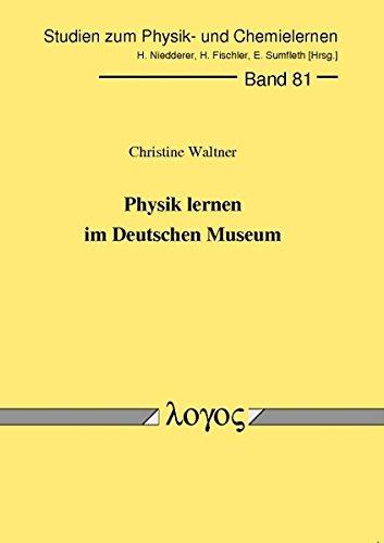 Physik lernen im Deutschen Museum (Studien zum Physik- und Chemielernen, Band 81)