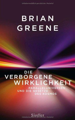 Die verborgene Wirklichkeit: Paralleluniversen und die Gesetze des Kosmos