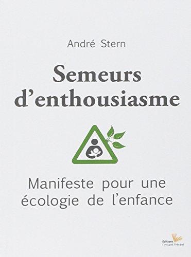 Semeurs d'enthousiasme : manifeste pour une écologie de l'enfance