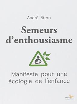 Semeurs d'enthousiasme : manifeste pour une écologie de l'enfance