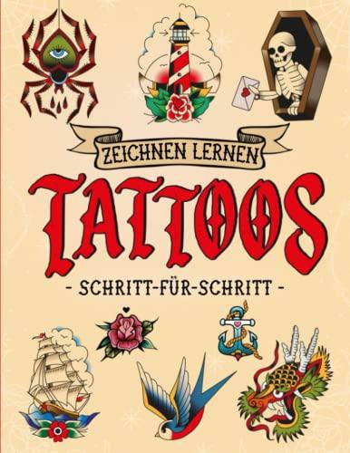 Zeichnen Lernen Tattoos - Schritt-Für-Schritt: Einfache Schritt-für-Schritt-Anleitungen, um Teenagern und Zeichenanfängern das Zeichnen von Tattoos beizubringen