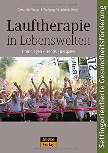 Lauftherapie in Lebenswelten: Grundlagen - Trends - Beispiele settingorientierter Gesundheitsförderung