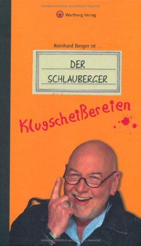 Reinhard Berger ist ... Der Schlauberger. Klugscheißereien