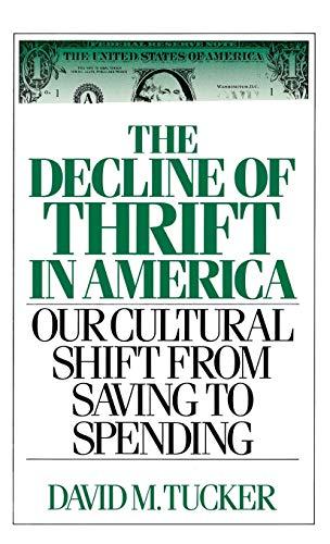 The Decline of Thrift in America: Our Cultural Shift from Saving to Spending (Contributions in Philosophy; 42)