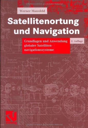 Satellitenortung und Navigation: Grundlagen und Anwendung globaler Satellitennavigationssysteme