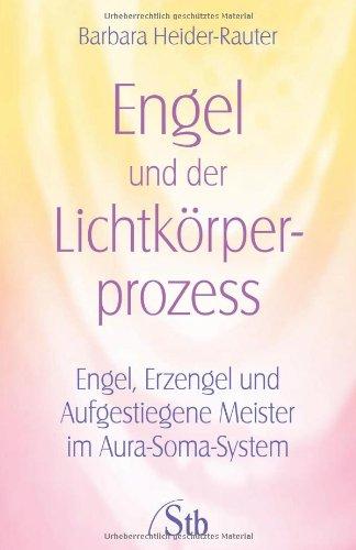 Engel und der Lichtkörper-Prozess - Engel, Erzengel und Aufgestiegene Meister im Aura-Soma-System