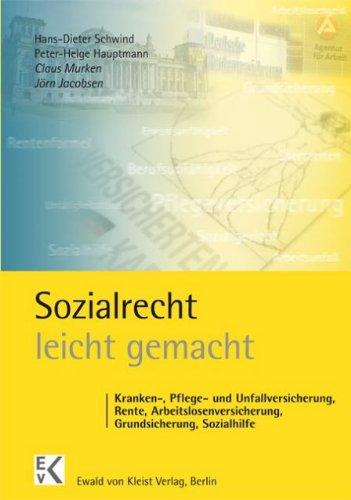 Sozialrecht leicht gemacht: Kranken-, Pflege- und Unfallversicherung, Rente, Arbeitslosenversicherung, Grundsicherung, Sozialhilfe