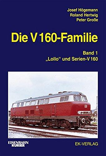 Die V 160-Familie: Band 1: "Lollo" und Serien-V 160