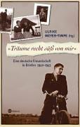 'Träume recht süß von mir'. Eine deutsche Freundschaft in Briefen 1940-1943